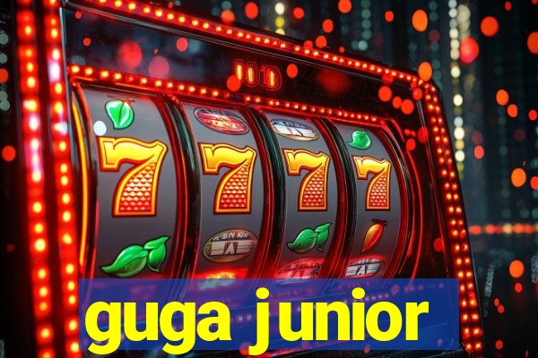 guga junior